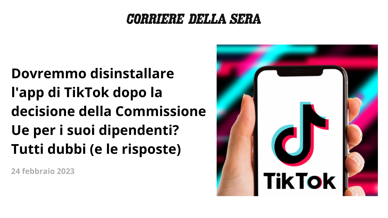 Sul Corriere della Sera, Dovremmo disinstallare l’app di TikTok dopo la decisione della Commissione Ue per i suoi dipendenti? Tutti dubbi (e le risposte)
