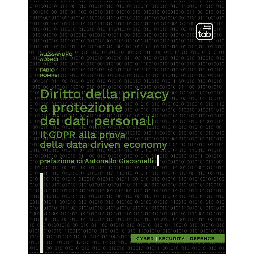 “Diritto della privacy e protezione dei dati personali. Il GDPR alla prova della data driven economy” di Alessandro Alongi e Fabio Pompei (ED Tab Edizioni)
